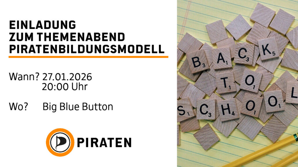 Links eine Weißblende mit folgendem Text: Einladung zum Themenabend Piratenbildungsmodell Wann? 27.01.2026 20:00 Uhr Wo? Big Blue Button Rechts ein Bild mit Scrabblebausteinen die dei worte legen "Back to School" - Zurück zur Schule
